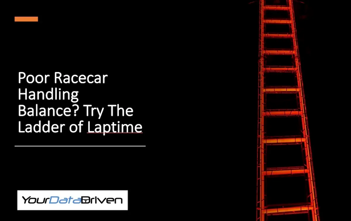 Poor handling balance - try ladder of laptime