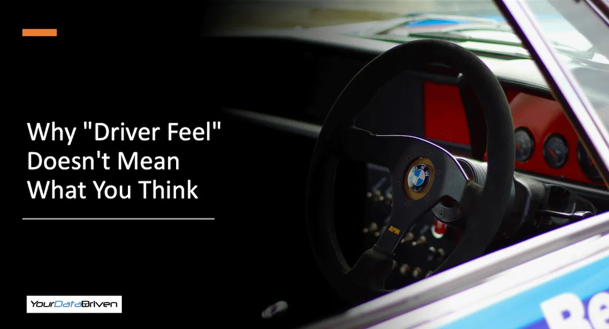 Why driver feel doesnt mean what you think
