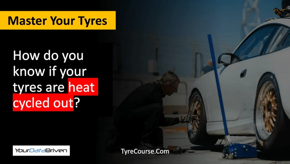 How do you know if your tyres are heat cycled out
